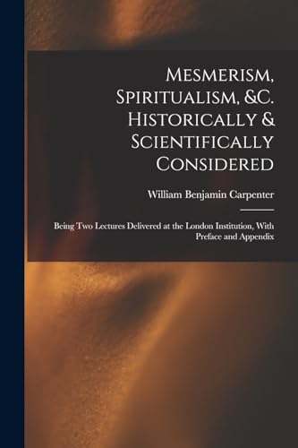 Mesmerism, Spiritualism, &c. Historically & Scientifically Considered