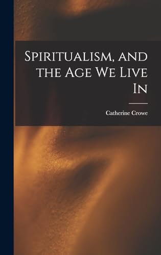 Spiritualism, and the Age We Live In