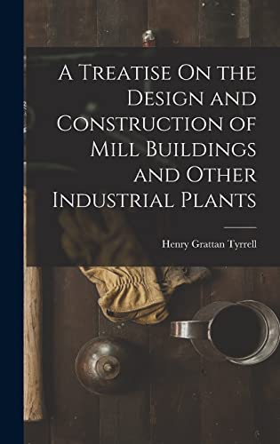 A Treatise On the Design and Construction of Mill Buildings and Other Industrial Plants