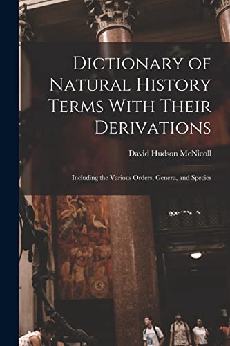 Dictionary of Natural History Terms With Their Derivations