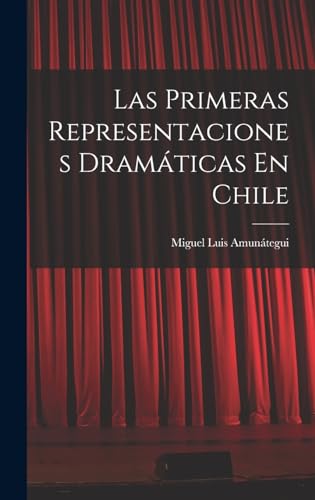 Las Primeras Representaciones Dramáticas En Chile