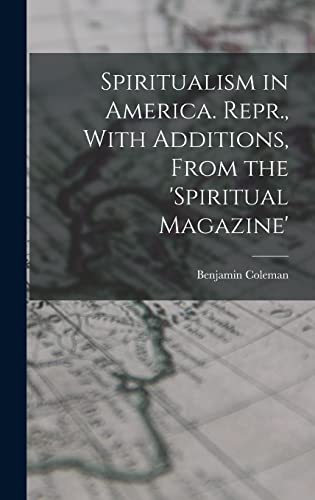 Spiritualism in America. Repr., With Additions, From the 'spiritual Magazine'