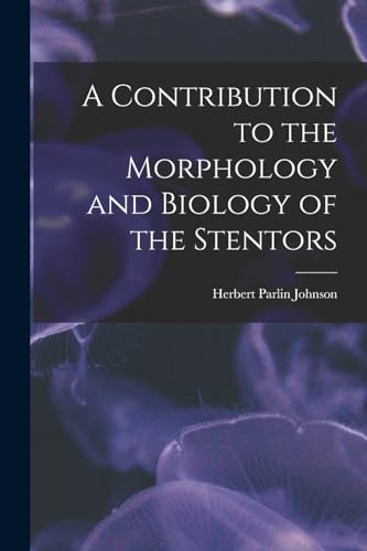 A Contribution to the Morphology and Biology of the Stentors
