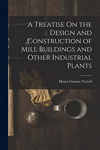 A Treatise On the Design and Construction of Mill Buildings and Other Industrial Plants