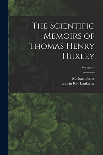 The Scientific Memoirs of Thomas Henry Huxley; Volume 4