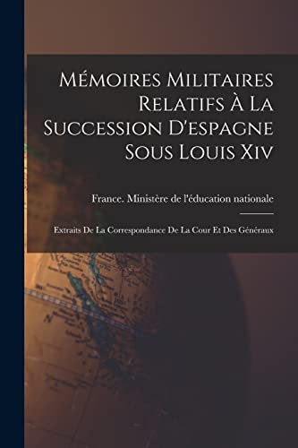 Mémoires Militaires Relatifs À La Succession D'espagne Sous Louis Xiv