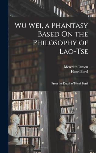 Wu Wei, a Phantasy Based On the Philosophy of Lao-Tse