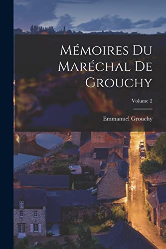 Mémoires Du Maréchal De Grouchy; Volume 2