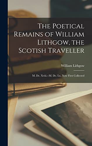 The Poetical Remains of William Lithgow, the Scotish Traveller