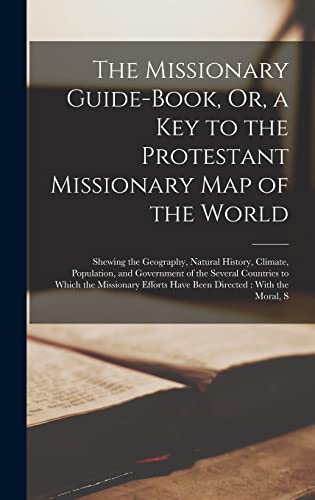 The Missionary Guide-Book, Or, a Key to the Protestant Missionary Map of the World