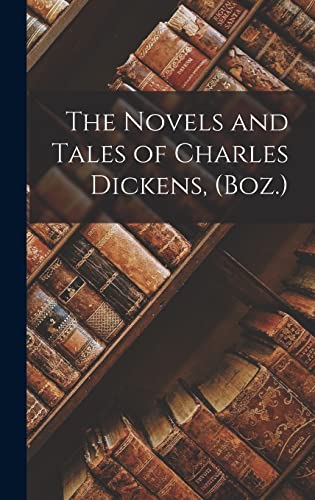 The Novels and Tales of Charles Dickens, (Boz.)