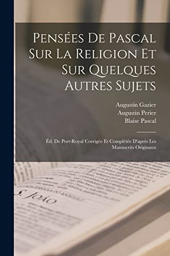Pensées De Pascal Sur La Religion Et Sur Quelques Autres Sujets