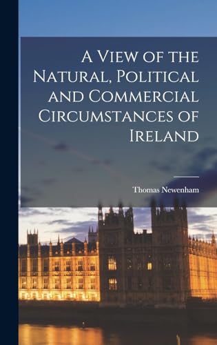 A View of the Natural, Political and Commercial Circumstances of Ireland