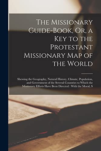 The Missionary Guide-Book, Or, a Key to the Protestant Missionary Map of the World