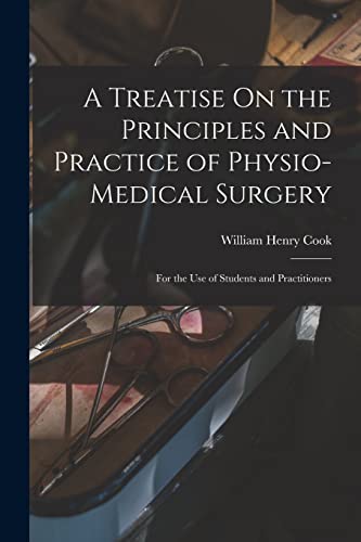 A Treatise On the Principles and Practice of Physio-Medical Surgery