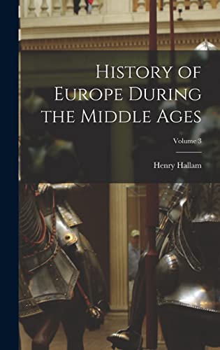 History of Europe During the Middle Ages; Volume 3