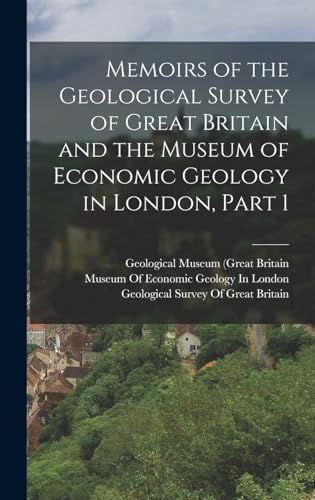 Memoirs of the Geological Survey of Great Britain and the Museum of Economic Geology in London, Part 1