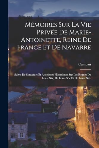 Mémoires Sur La Vie Privée De Marie-Antoinette, Reine De France Et De Navarre
