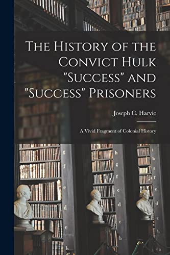 The History of the Convict Hulk 'Success' and 'Success' Prisoners