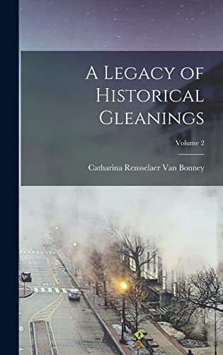 A Legacy of Historical Gleanings; Volume 2