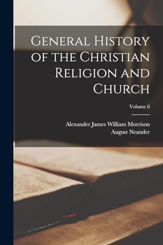 General History of the Christian Religion and Church; Volume 6