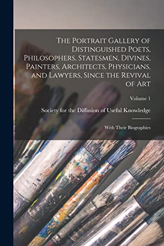 The Portrait Gallery of Distinguished Poets, Philosophers, Statesmen, Divines, Painters, Architects, Physicians, and Lawyers, Since the Revival of Art
