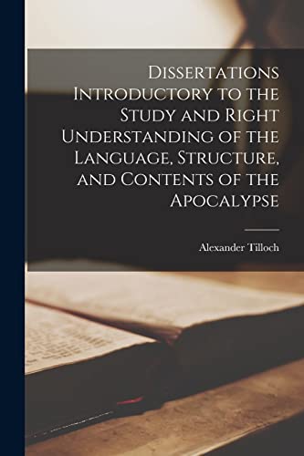 Dissertations Introductory to the Study and Right Understanding of the Language, Structure, and Contents of the Apocalypse