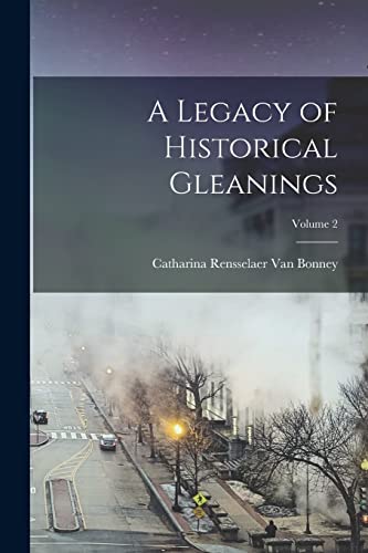 A Legacy of Historical Gleanings; Volume 2