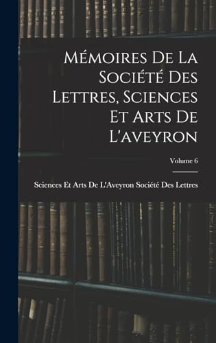 Mémoires De La Société Des Lettres, Sciences Et Arts De L'aveyron; Volume 6