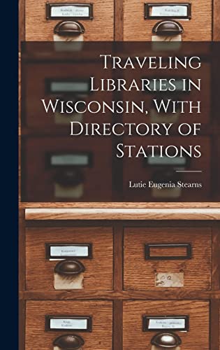 Traveling Libraries in Wisconsin, With Directory of Stations