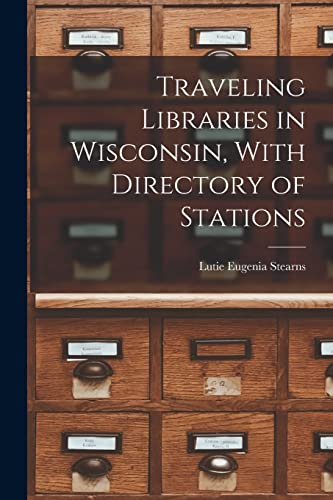 Traveling Libraries in Wisconsin, With Directory of Stations