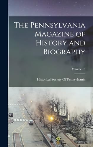 The Pennsylvania Magazine of History and Biography; Volume 16