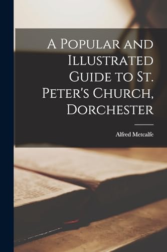 A Popular and Illustrated Guide to St. Peter's Church, Dorchester