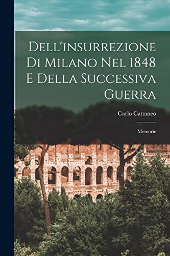 Dell'insurrezione Di Milano Nel 1848 E Della Successiva Guerra