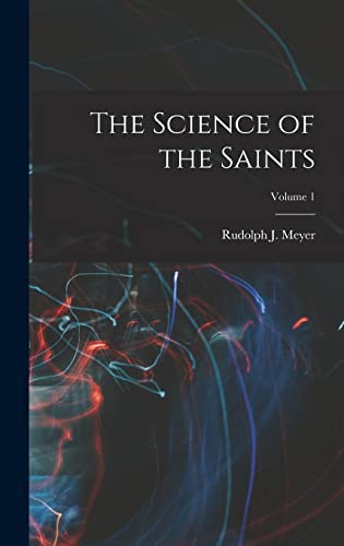 The Science of the Saints; Volume 1