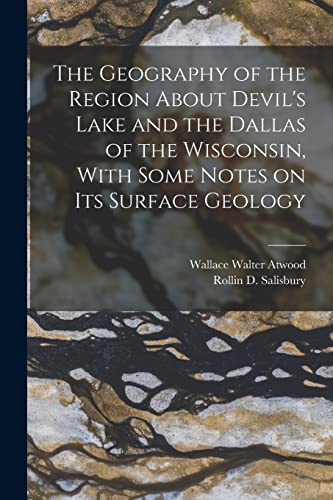 The Geography of the Region About Devil's Lake and the Dallas of the Wisconsin, With Some Notes on its Surface Geology