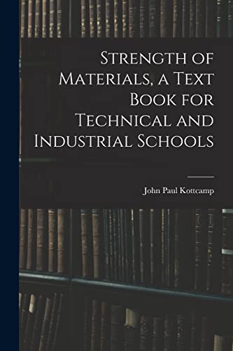 Strength of Materials, a Text Book for Technical and Industrial Schools