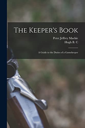 The Keeper's Book; a Guide to the Duties of a Gamekeeper