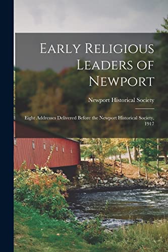 Early Religious Leaders of Newport; Eight Addresses Delivered Before the Newport Historical Society, 1917
