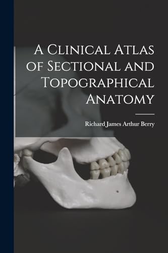 A Clinical Atlas of Sectional and Topographical Anatomy
