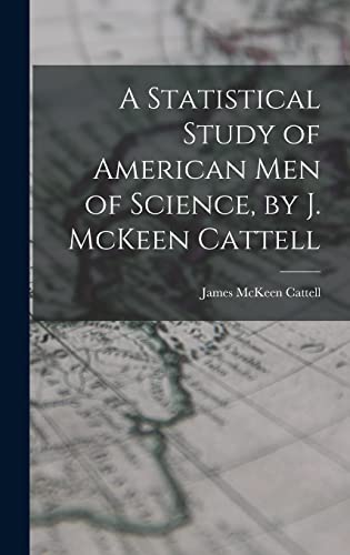 A Statistical Study of American men of Science, by J. McKeen Cattell