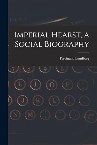 Imperial Hearst, a Social Biography