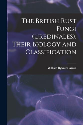 The British Rust Fungi (Uredinales), Their Biology and Classification