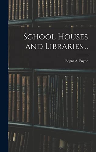 School Houses and Libraries ..