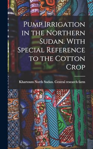 Pump Irrigation in the Northern Sudan. With Special Reference to the Cotton Crop