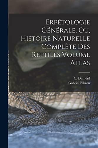 Erpétologie générale, ou, Histoire naturelle complète des reptiles Volume atlas