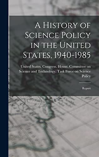 A History of Science Policy in the United States, 1940-1985