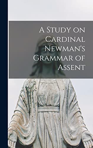A Study on Cardinal Newman's Grammar of Assent