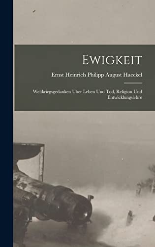 Ewigkeit ; weltkriegsgedanken uber Leben und Tod, Religion und Entwicklungslehre