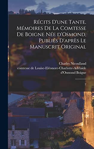 Récits d'une tante. Mémoires de la comtesse de Boigne née d'Osmond, publiés d'après le manuscrit original